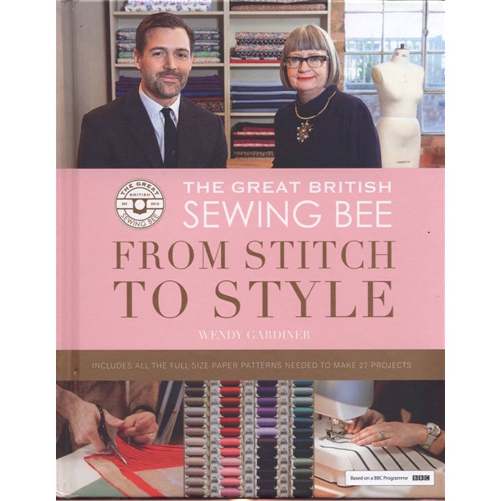 The Great British Sewing Bee From Stitch to Style and Pattern book