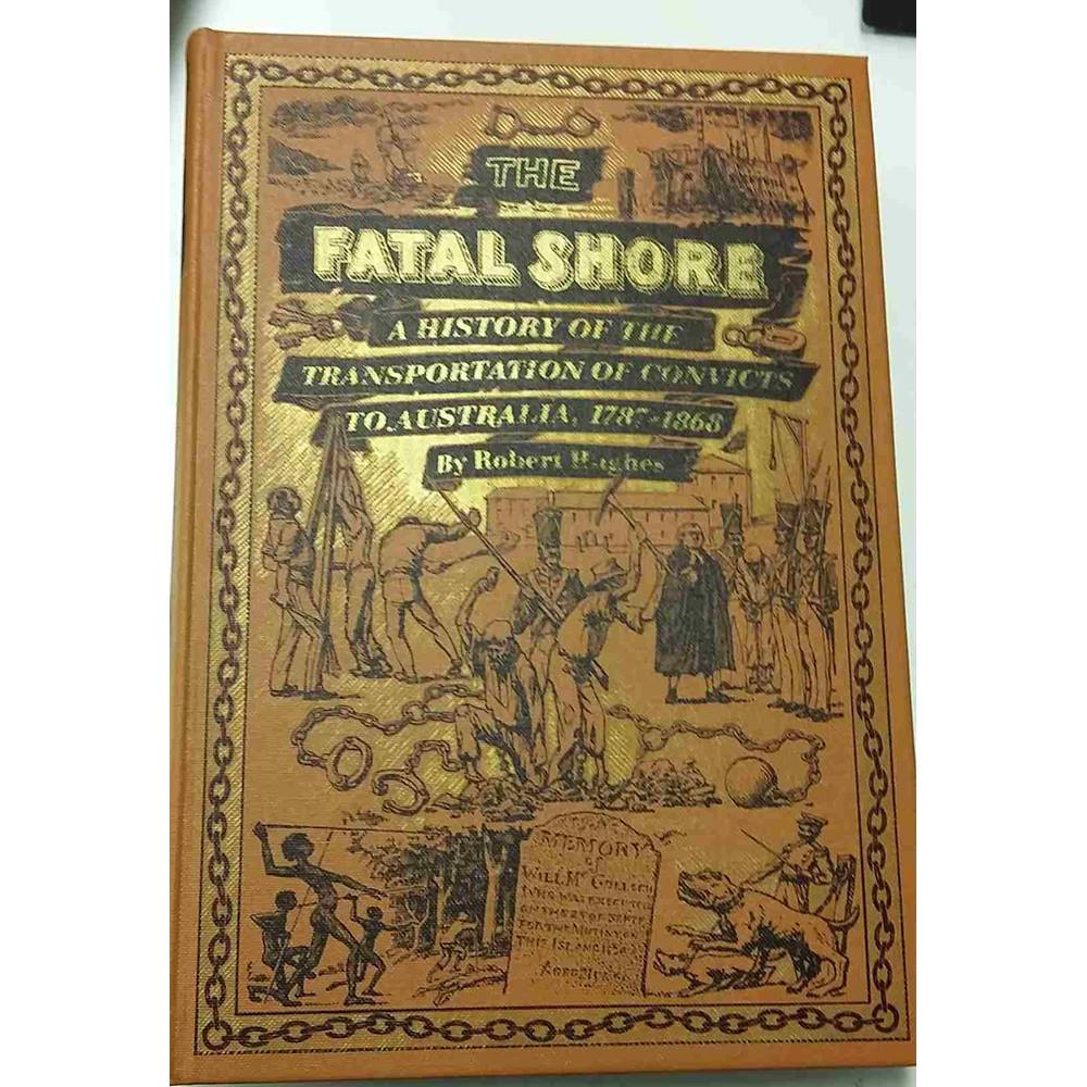 The Fatal Shore : A History of the Transportation of Convicts to ...