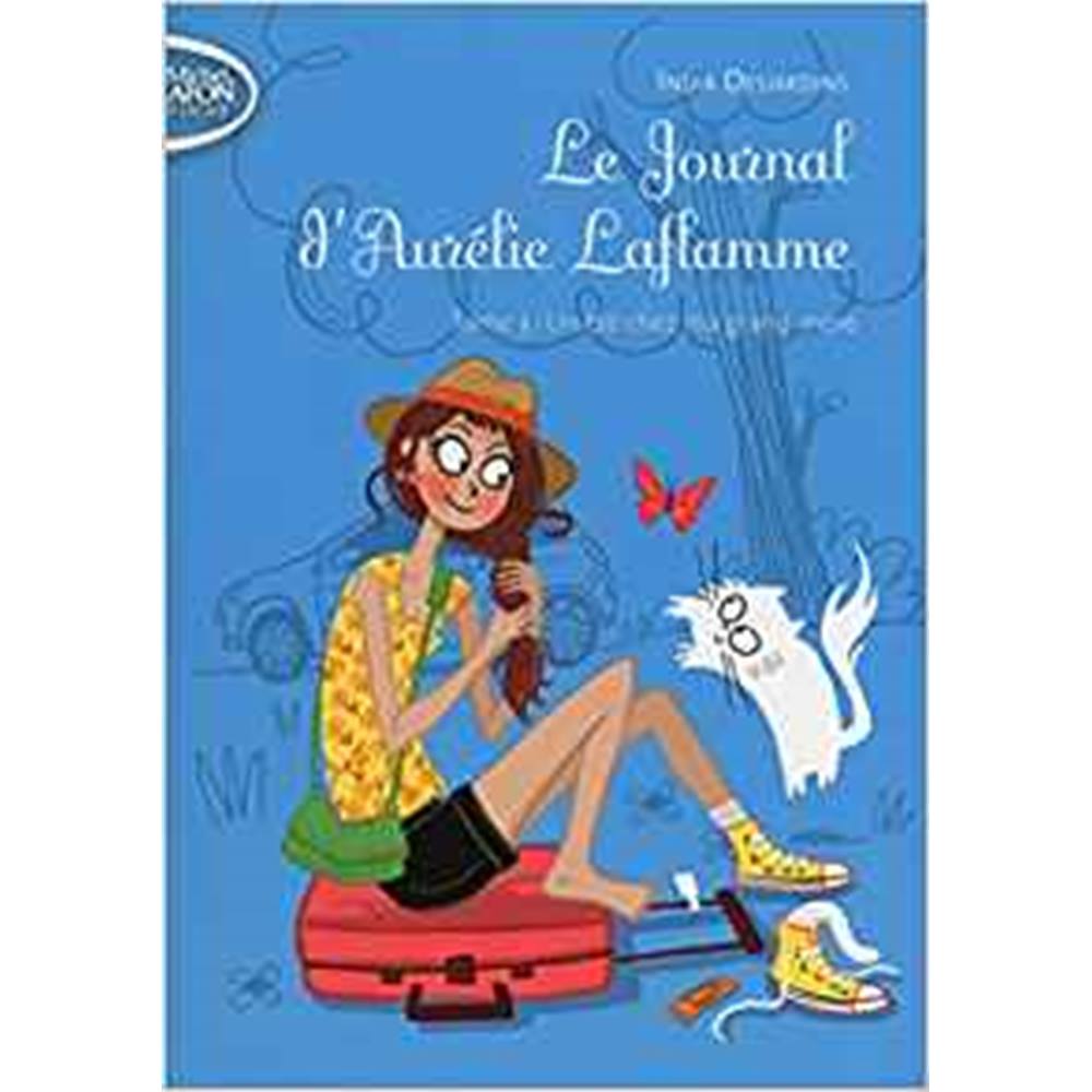 Le Journal d'Aurélie Laflamme - tome 3 Un été chez ma grand-mère ...