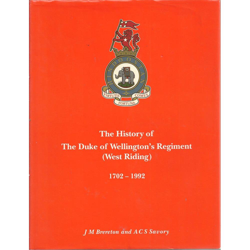 History of the Duke of Wellington's Regiment (West Riding) 1702-1992 ...