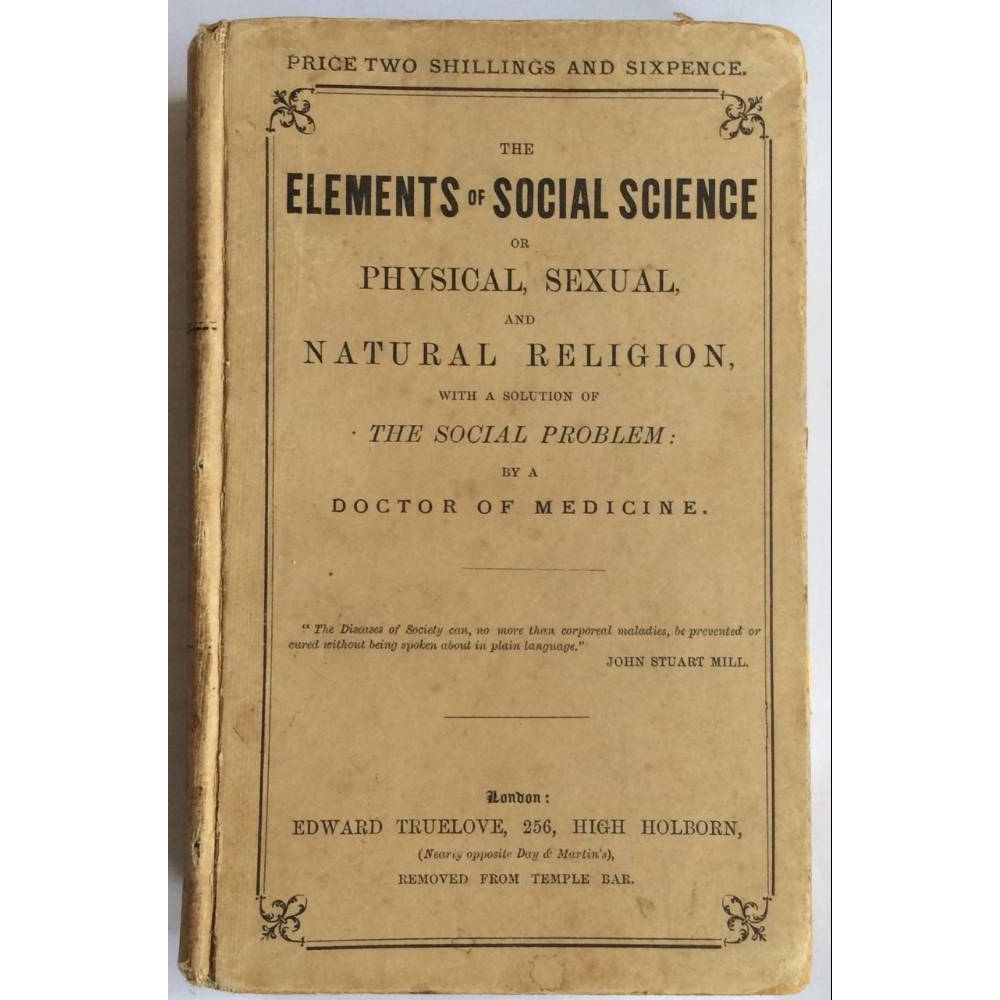 The Elements of Social Science: Or, Physical, Sexual, and Natural